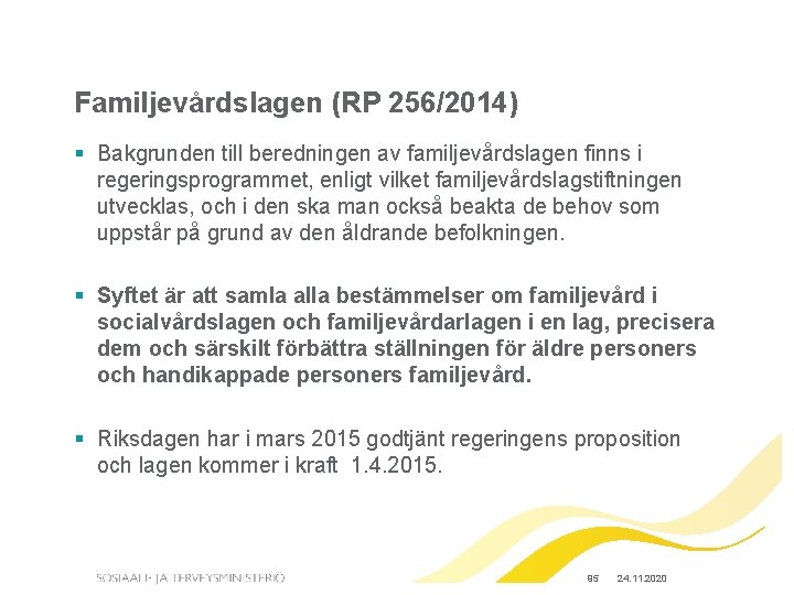 Familjevårdslagen (RP 256/2014) § Bakgrunden till beredningen av familjevårdslagen finns i regeringsprogrammet, enligt vilket
