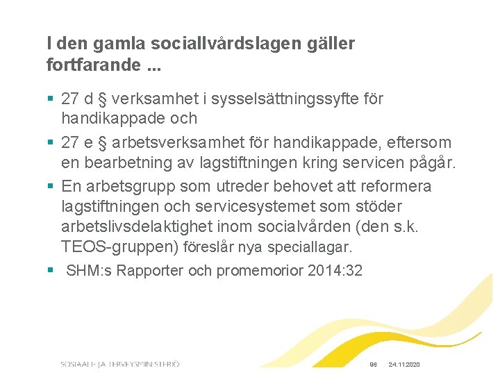 I den gamla sociallvårdslagen gäller fortfarande. . . § 27 d § verksamhet i