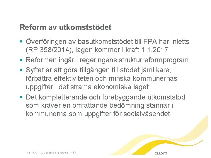 Reform av utkomststödet § Överföringen av basutkomststödet till FPA har inletts (RP 358/2014), lagen