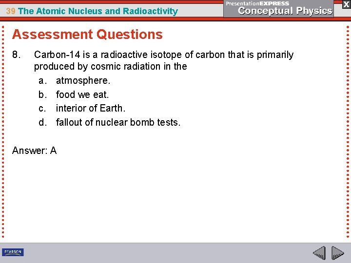 39 The Atomic Nucleus and Radioactivity Assessment Questions 8. Carbon-14 is a radioactive isotope