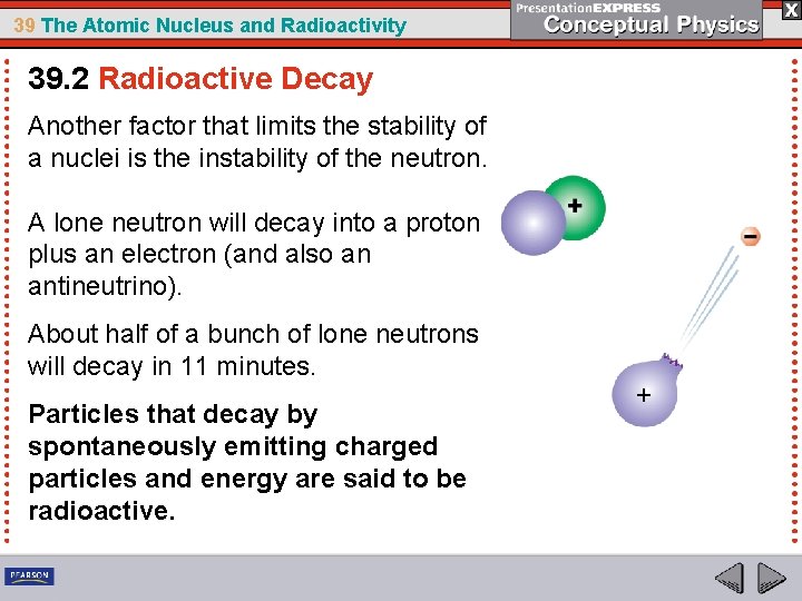 39 The Atomic Nucleus and Radioactivity 39. 2 Radioactive Decay Another factor that limits