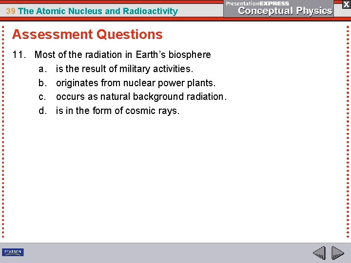 39 The Atomic Nucleus and Radioactivity Assessment Questions 11. Most of the radiation in