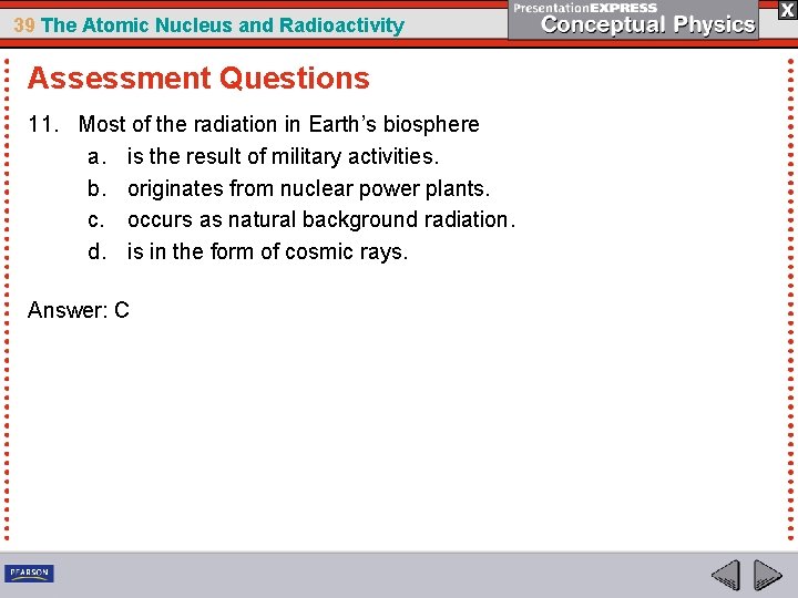 39 The Atomic Nucleus and Radioactivity Assessment Questions 11. Most of the radiation in