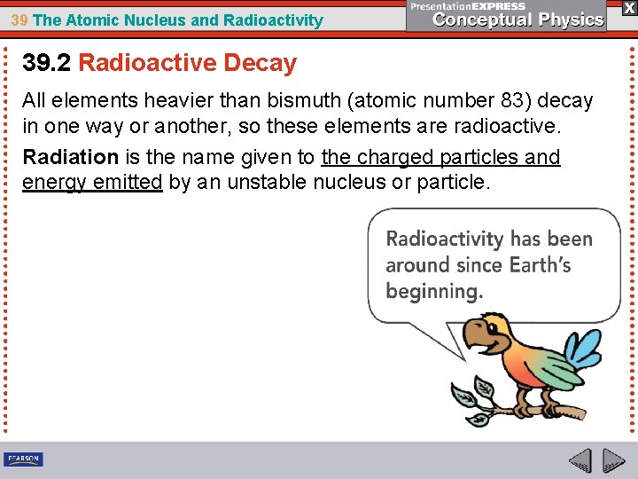 39 The Atomic Nucleus and Radioactivity 39. 2 Radioactive Decay All elements heavier than