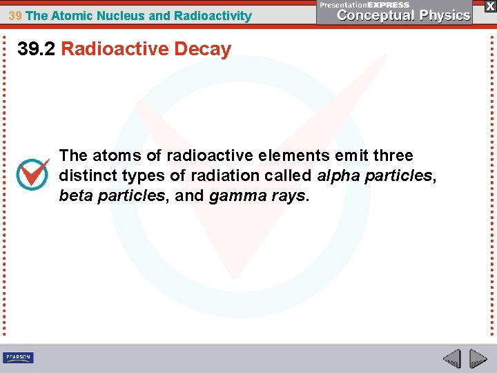 39 The Atomic Nucleus and Radioactivity 39. 2 Radioactive Decay The atoms of radioactive