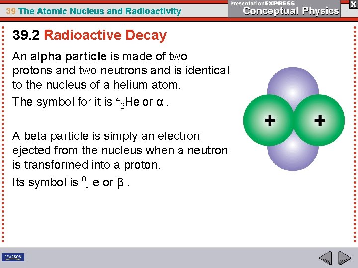 39 The Atomic Nucleus and Radioactivity 39. 2 Radioactive Decay An alpha particle is