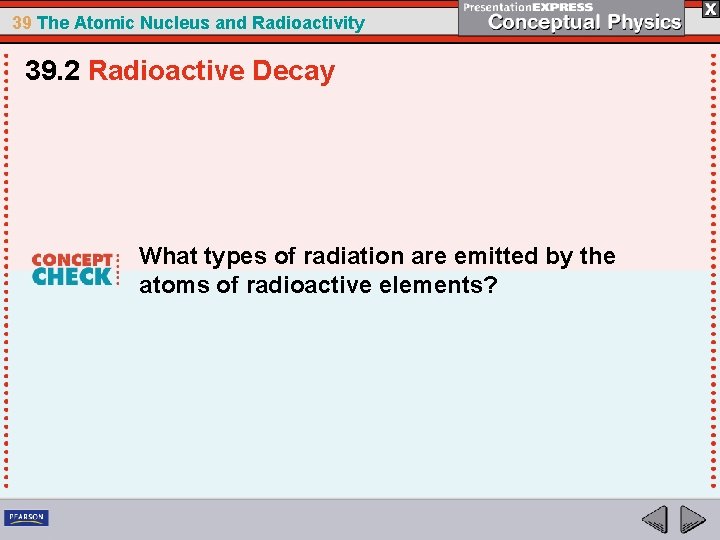 39 The Atomic Nucleus and Radioactivity 39. 2 Radioactive Decay What types of radiation