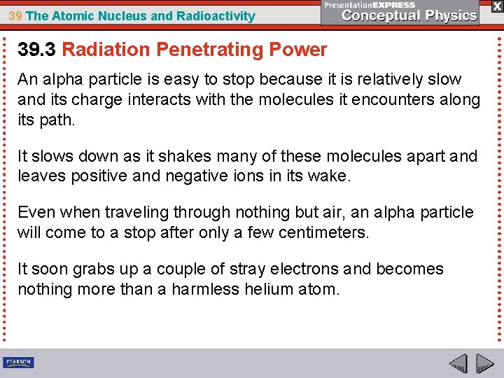 39 The Atomic Nucleus and Radioactivity 39. 3 Radiation Penetrating Power An alpha particle