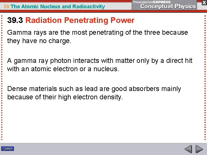 39 The Atomic Nucleus and Radioactivity 39. 3 Radiation Penetrating Power Gamma rays are