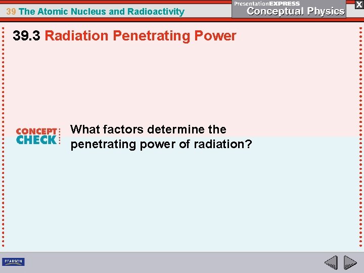 39 The Atomic Nucleus and Radioactivity 39. 3 Radiation Penetrating Power What factors determine