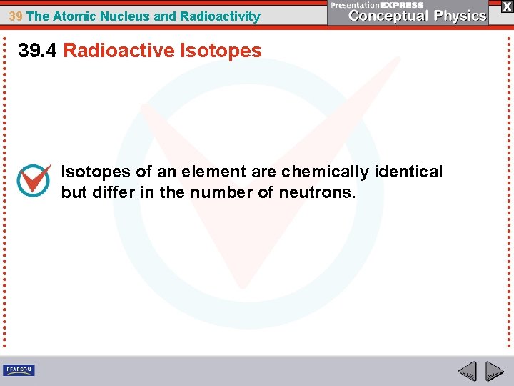 39 The Atomic Nucleus and Radioactivity 39. 4 Radioactive Isotopes of an element are