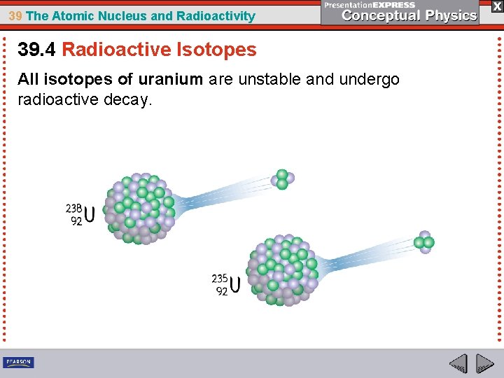 39 The Atomic Nucleus and Radioactivity 39. 4 Radioactive Isotopes All isotopes of uranium