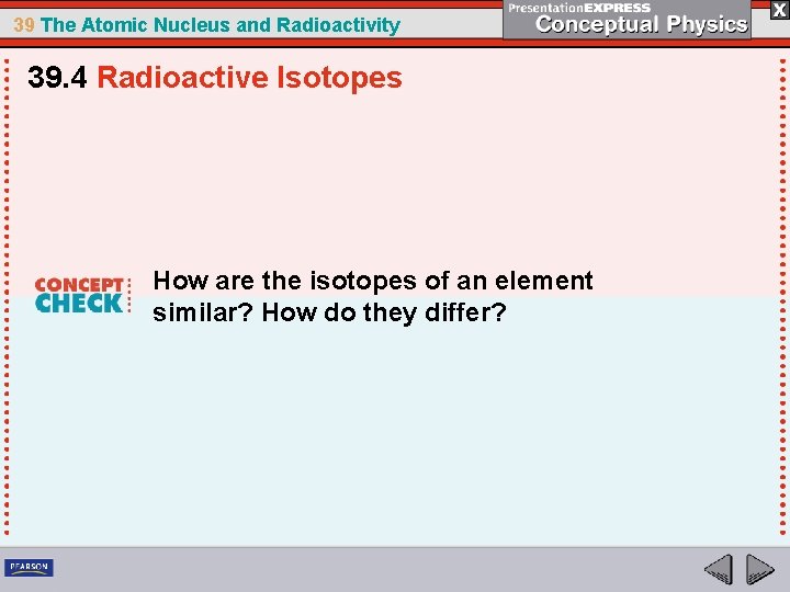 39 The Atomic Nucleus and Radioactivity 39. 4 Radioactive Isotopes How are the isotopes