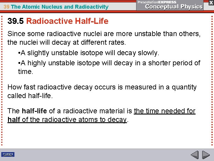 39 The Atomic Nucleus and Radioactivity 39. 5 Radioactive Half-Life Since some radioactive nuclei