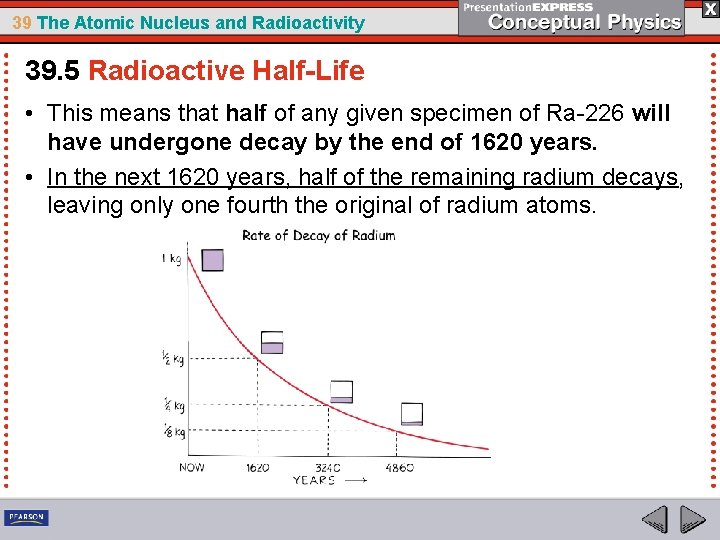 39 The Atomic Nucleus and Radioactivity 39. 5 Radioactive Half-Life • This means that