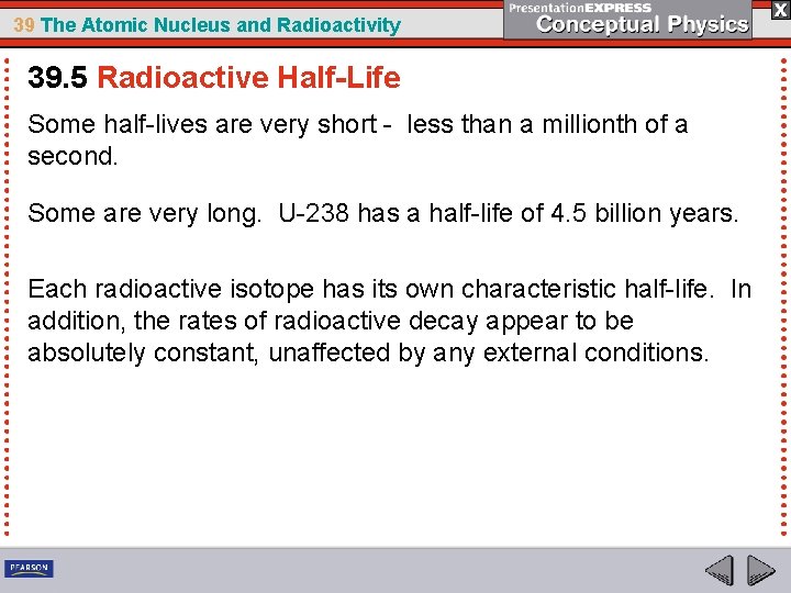 39 The Atomic Nucleus and Radioactivity 39. 5 Radioactive Half-Life Some half-lives are very