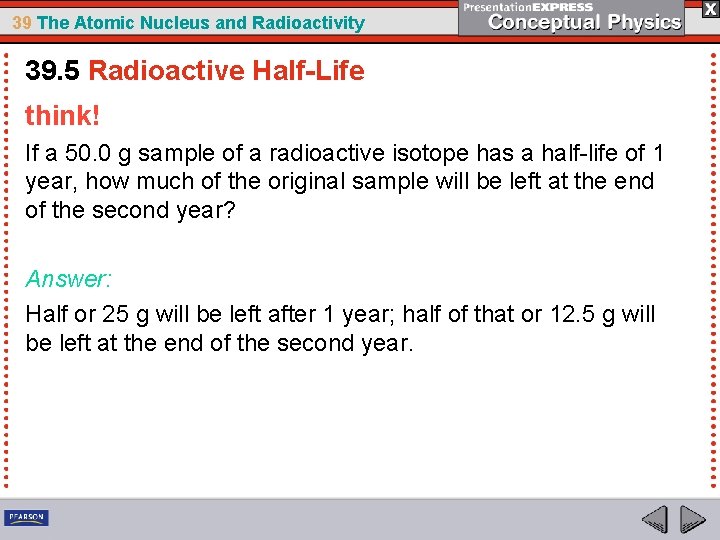 39 The Atomic Nucleus and Radioactivity 39. 5 Radioactive Half-Life think! If a 50.