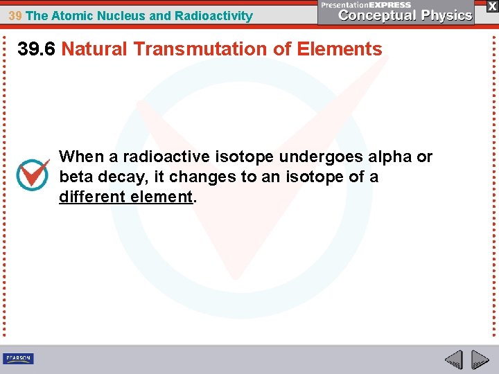 39 The Atomic Nucleus and Radioactivity 39. 6 Natural Transmutation of Elements When a