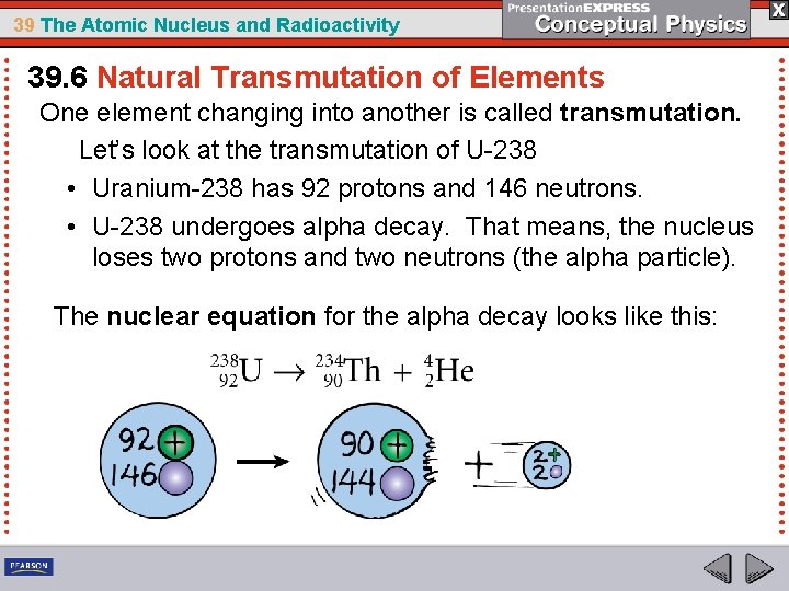 39 The Atomic Nucleus and Radioactivity 39. 6 Natural Transmutation of Elements One element