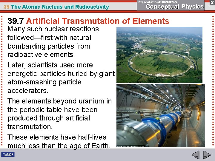 39 The Atomic Nucleus and Radioactivity 39. 7 Artificial Transmutation of Elements Many such