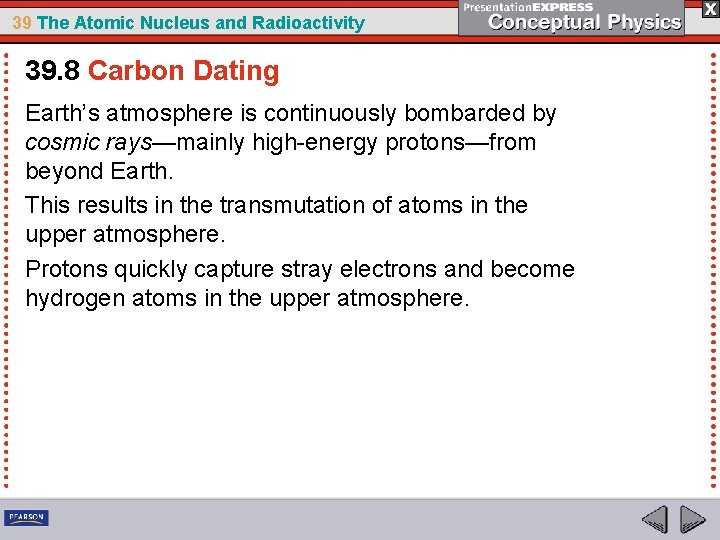 39 The Atomic Nucleus and Radioactivity 39. 8 Carbon Dating Earth’s atmosphere is continuously