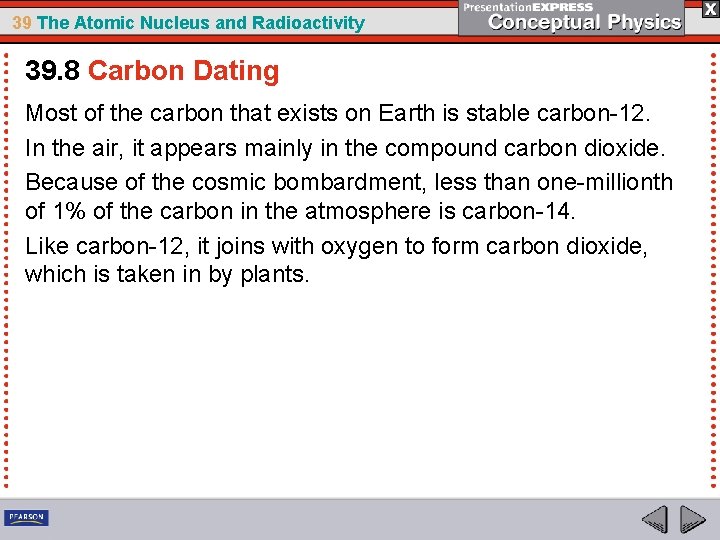 39 The Atomic Nucleus and Radioactivity 39. 8 Carbon Dating Most of the carbon