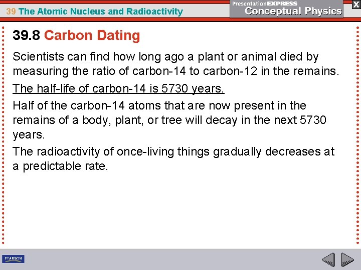 39 The Atomic Nucleus and Radioactivity 39. 8 Carbon Dating Scientists can find how
