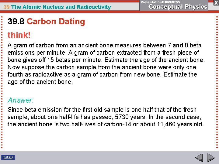 39 The Atomic Nucleus and Radioactivity 39. 8 Carbon Dating think! A gram of