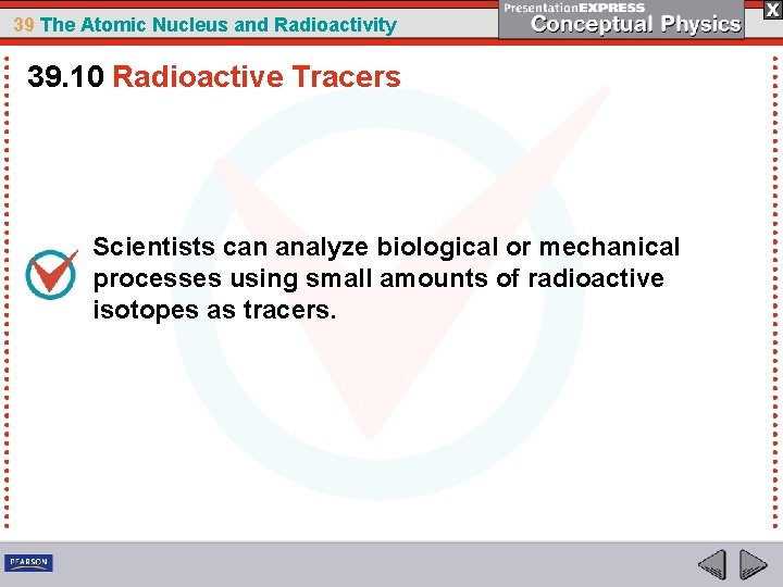 39 The Atomic Nucleus and Radioactivity 39. 10 Radioactive Tracers Scientists can analyze biological