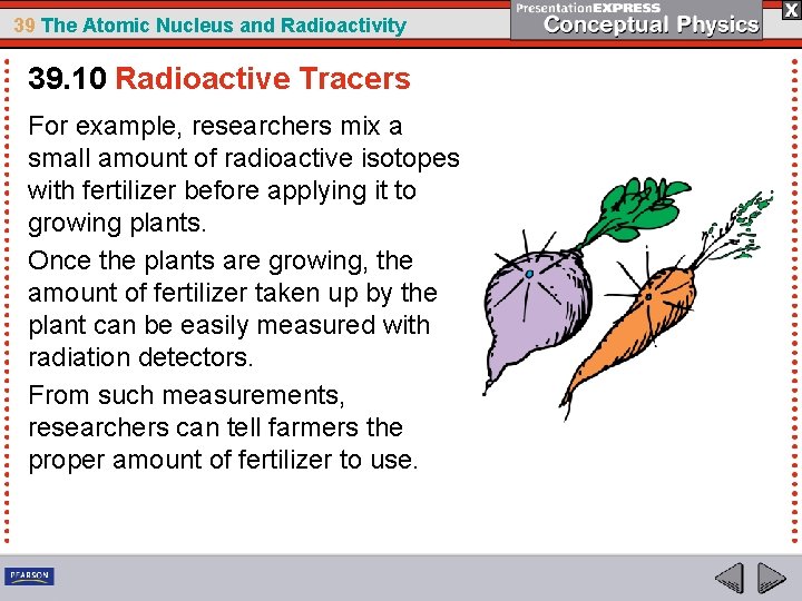39 The Atomic Nucleus and Radioactivity 39. 10 Radioactive Tracers For example, researchers mix