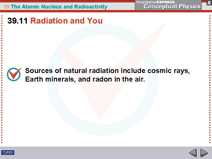 39 The Atomic Nucleus and Radioactivity 39. 11 Radiation and You Sources of natural