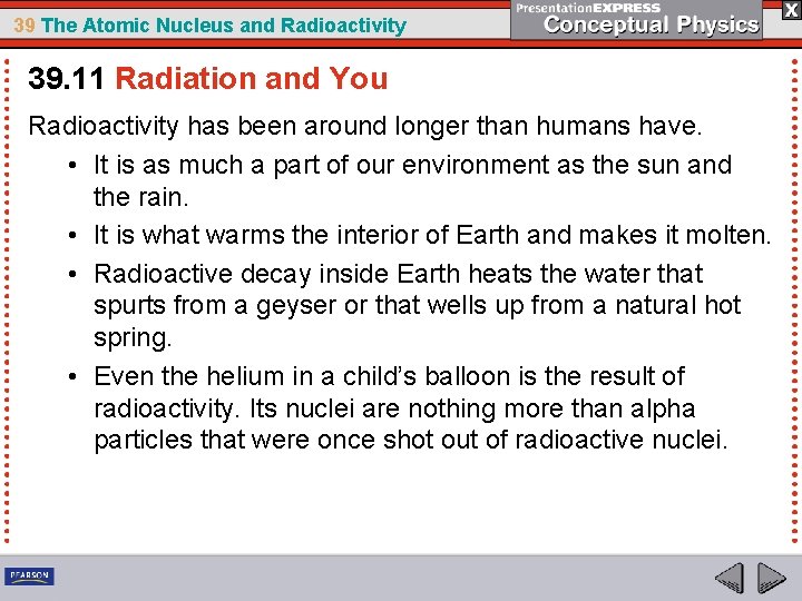 39 The Atomic Nucleus and Radioactivity 39. 11 Radiation and You Radioactivity has been