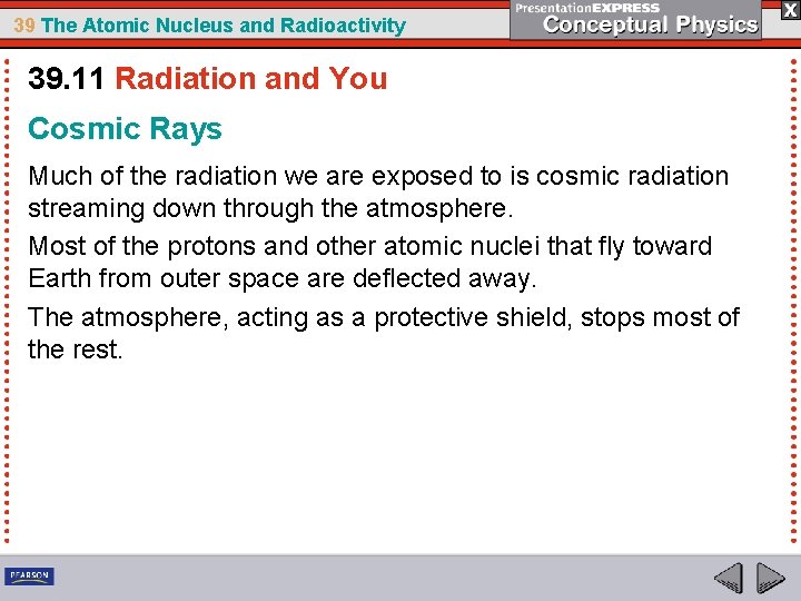 39 The Atomic Nucleus and Radioactivity 39. 11 Radiation and You Cosmic Rays Much