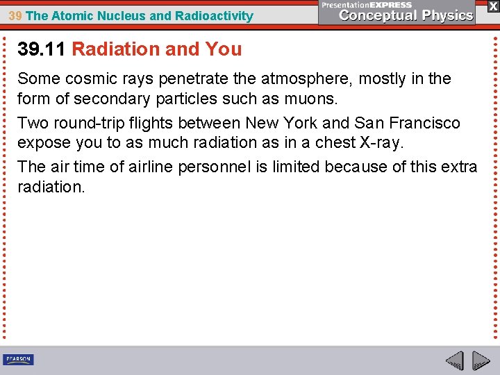 39 The Atomic Nucleus and Radioactivity 39. 11 Radiation and You Some cosmic rays