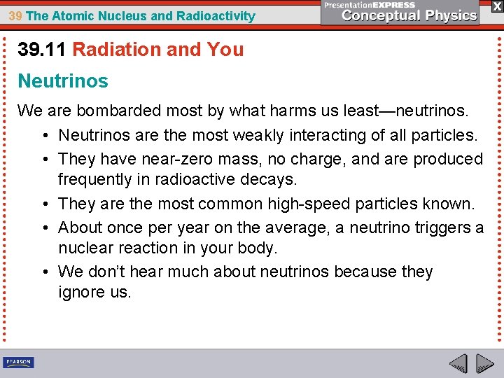 39 The Atomic Nucleus and Radioactivity 39. 11 Radiation and You Neutrinos We are