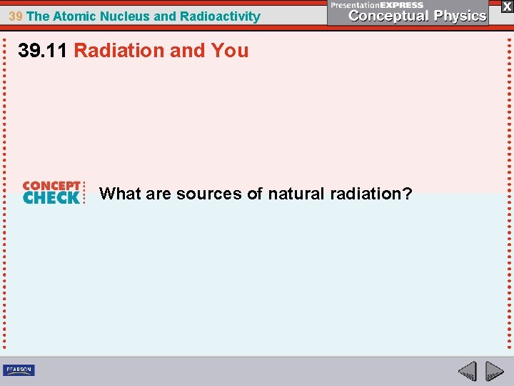 39 The Atomic Nucleus and Radioactivity 39. 11 Radiation and You What are sources