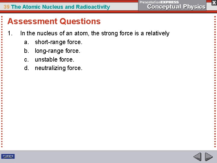 39 The Atomic Nucleus and Radioactivity Assessment Questions 1. In the nucleus of an