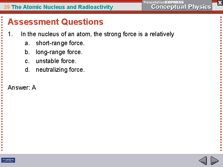 39 The Atomic Nucleus and Radioactivity Assessment Questions 1. In the nucleus of an