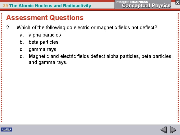 39 The Atomic Nucleus and Radioactivity Assessment Questions 2. Which of the following do