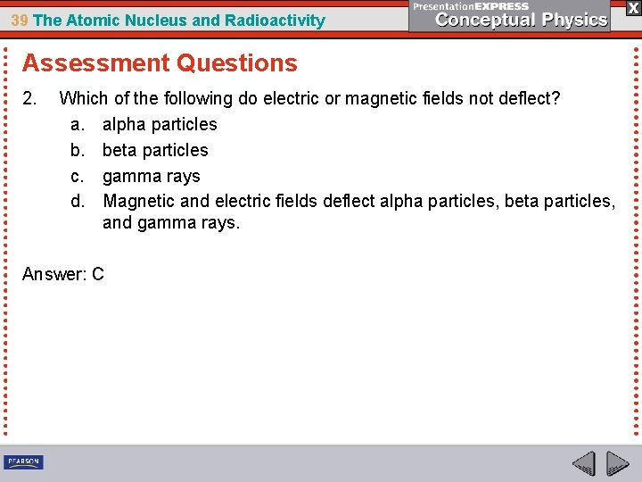 39 The Atomic Nucleus and Radioactivity Assessment Questions 2. Which of the following do