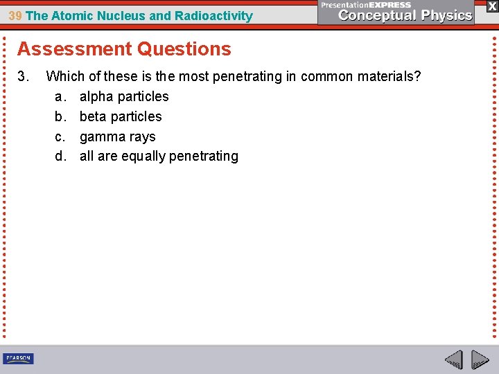 39 The Atomic Nucleus and Radioactivity Assessment Questions 3. Which of these is the