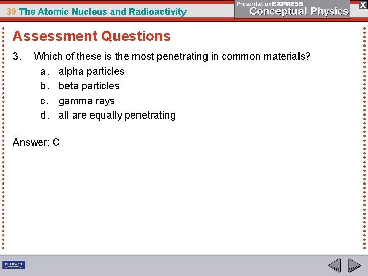 39 The Atomic Nucleus and Radioactivity Assessment Questions 3. Which of these is the