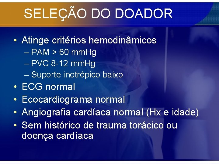 SELEÇÃO DO DOADOR • Atinge critérios hemodinâmicos – PAM > 60 mm. Hg –