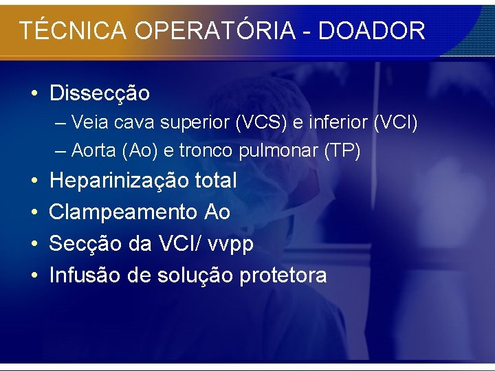 TÉCNICA OPERATÓRIA - DOADOR • Dissecção – Veia cava superior (VCS) e inferior (VCI)