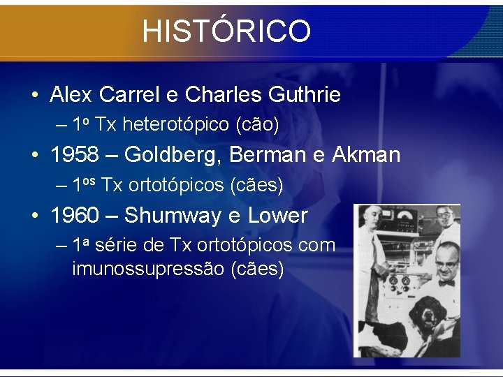 HISTÓRICO • Alex Carrel e Charles Guthrie – 1 o Tx heterotópico (cão) •