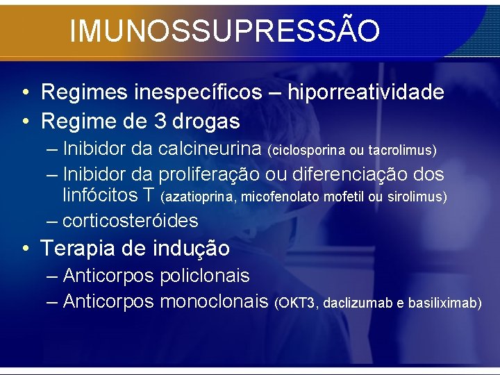 IMUNOSSUPRESSÃO • Regimes inespecíficos – hiporreatividade • Regime de 3 drogas – Inibidor da