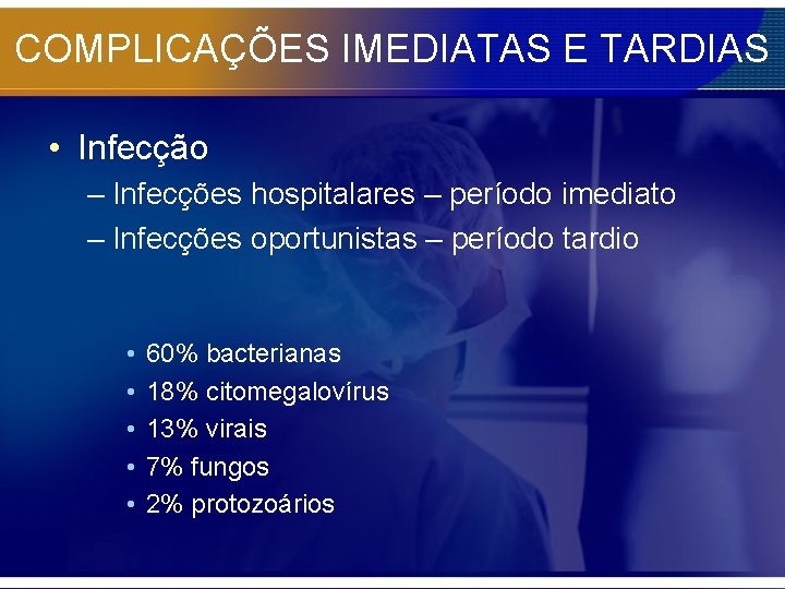 COMPLICAÇÕES IMEDIATAS E TARDIAS • Infecção – Infecções hospitalares – período imediato – Infecções