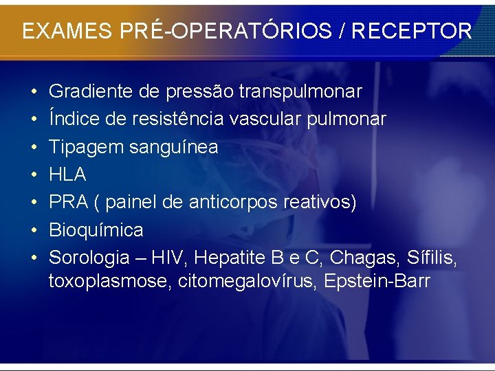 EXAMES PRÉ-OPERATÓRIOS / RECEPTOR • • Gradiente de pressão transpulmonar Índice de resistência vascular