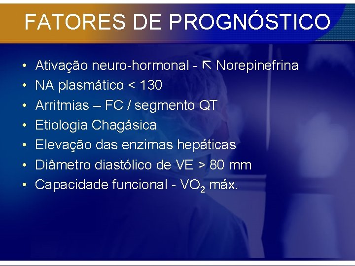 FATORES DE PROGNÓSTICO • • Ativação neuro-hormonal - Norepinefrina NA plasmático < 130 Arritmias