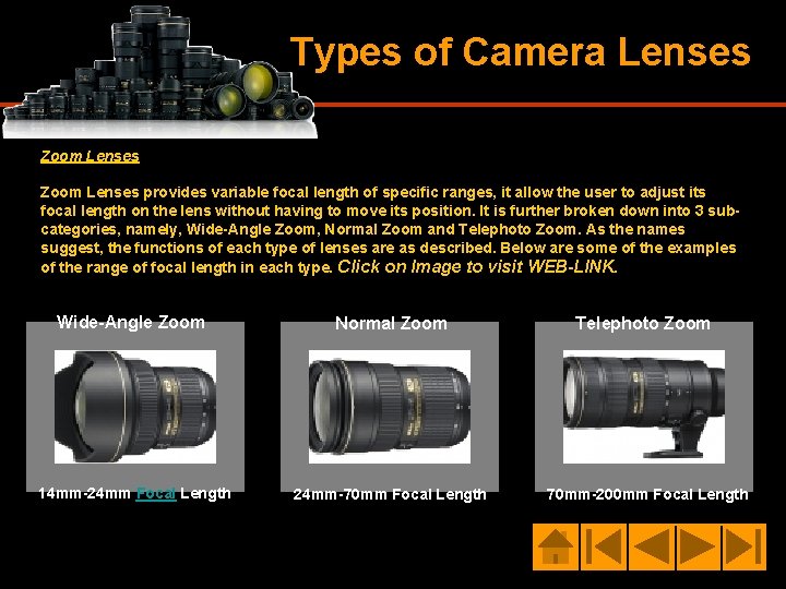 Types of Camera Lenses Zoom Lenses provides variable focal length of specific ranges, it